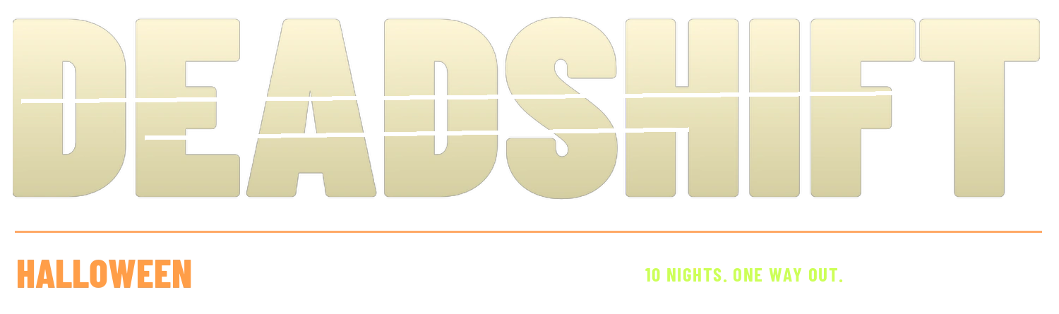 DEADSHIFT Halloween — 10 nights. One way out.